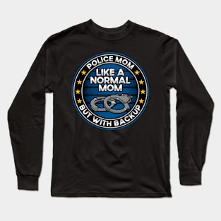 Police Mom Like a Normal Mom But With Backup Long Sleeve T-Shirt